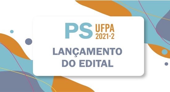 Lançado o edital do Processo Seletivo 2021-2 da UFPA
