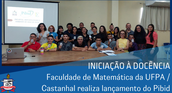 Faculdade de Matemática da UFPA / Castanhal realiza lançamento do Pibid