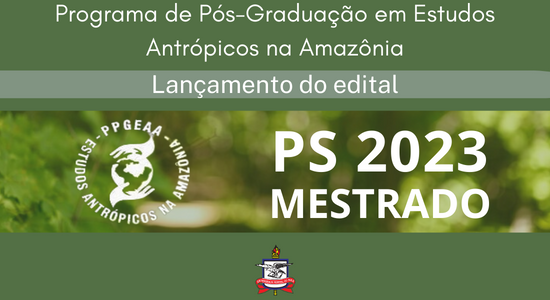Programa de Pós-Graduação em Estudos Antrópicos na Amazônia divulga edital de seleção para mestrado (turma 2023)