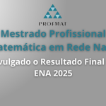 ProfMat Castanhal: Divulgado o Resultado Final do ENA 2025