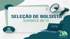SELEÇÃO DE BOLSISTA – SUPORTE DE TI