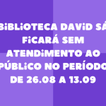 Biblioteca David Sá ficará sem atendimento ao público no período de 26.08 a 13.09