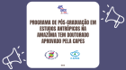 Programa de Pós-Graduação em Estudos Antrópicos na Amazônia tem doutorado aprovado pela Capes