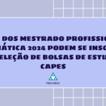 Alunos dos Mestrado Profissional em Matemática 2024 podem se inscrever para seleção de bolsas de estudos da Capes