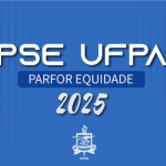 Divulgado o edital do novo Processo Seletivo Especial da UFPA, o Parfor Equidade