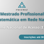 Inscrições abertas para o Exame Nacional de Acesso ao Mestrado Profissional em Matemática