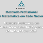 Mestrado Profissional em Matemática Castanhal: Segunda Chamada do ENA 2025 