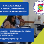 Programa de Pós-Graduação em Estudos Antrópicos na Amazônia realiza chamada pública para credenciamento de docentes